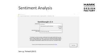 Sentiment Analysis
See e.g. Thelwall (2017)
 
