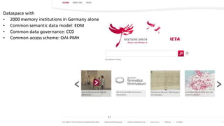 --- VERTRAULICH ---
43
Dataspace with
• 2000 memory institutions in Germany alone
• Common semantic data model: EDM
• Comm...