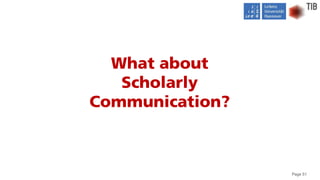 Page 51
What about
Scholarly
Communication?
 