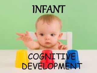 INFANT
COGNITIVE
DEVELOPMENT
 