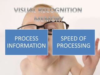 PROCESS
INFORMATION
SPEED OF
PROCESSING
 