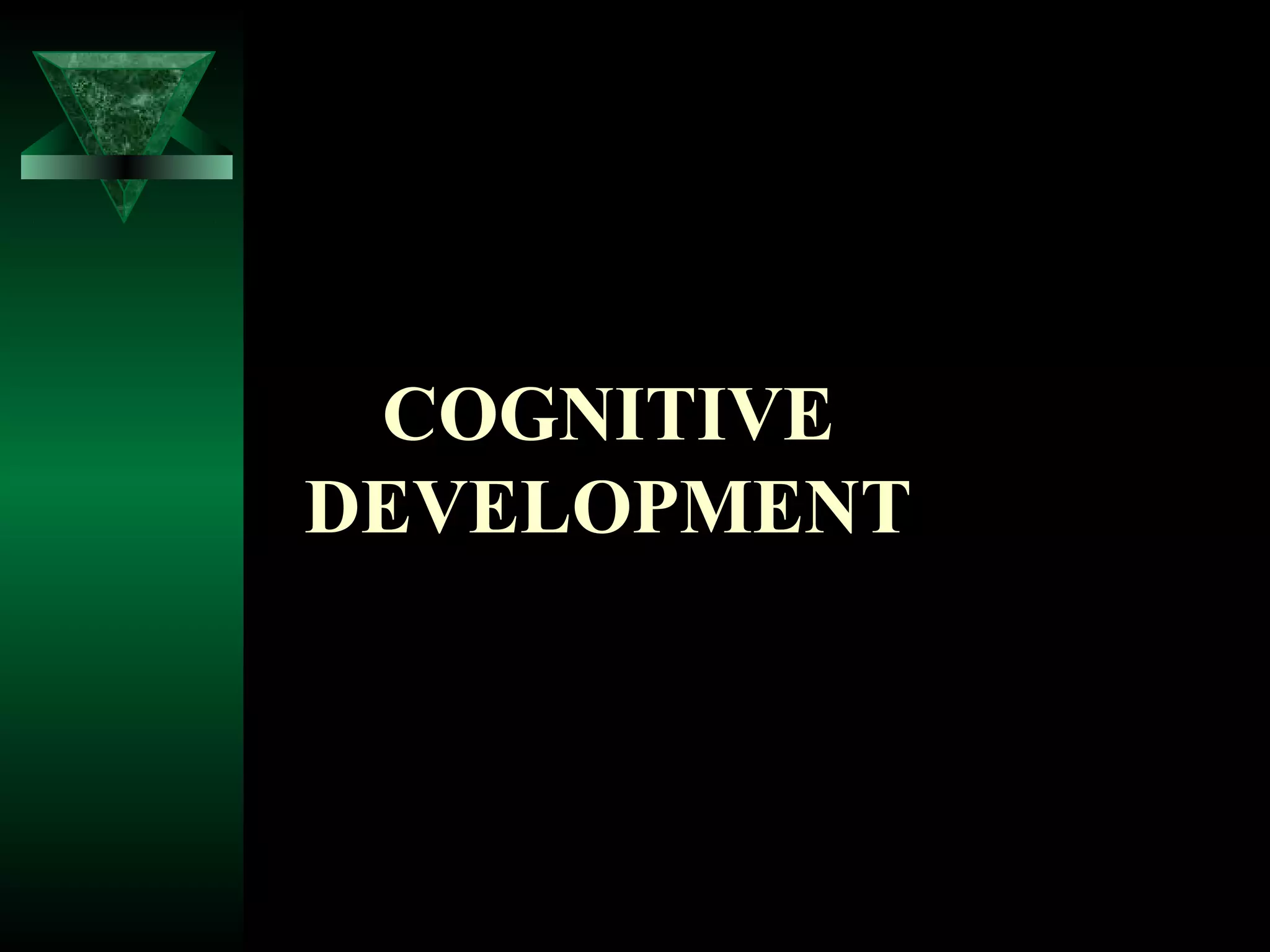 COGNITIVE
DEVELOPMENT
 