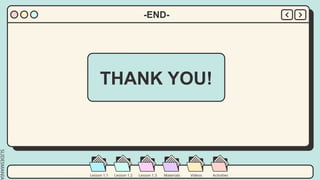 SLIDESMANIA.
Lesson 1.2 Lesson 1.3 Materials Videos Activities
Lesson 1.1
-END-
THANK YOU!
 