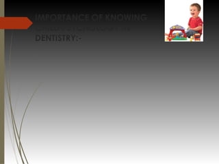 IMPORTANCE OF KNOWING
CHILD PSYCHOLOGY IN
DENTISTRY:-
 