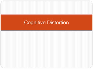 Cognitive Distortion
 