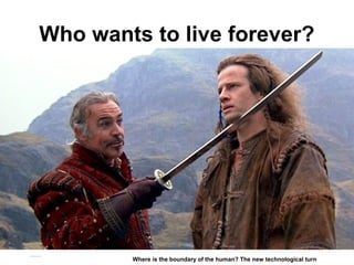 Who wants to live forever?
Matthijs Pontier, Leiden, 27-2-2016
Where is the boundary of the human? The new technological turn
 