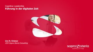 Cognitive Leadership
Führung in der digitalen Zeit
Urs M. Krämer
CEO Sopra Steria Consulting
 
