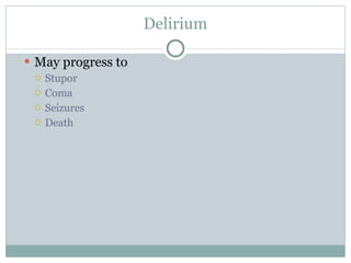 Delirium May progress to Stupor Coma Seizures Death 