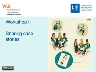 Workshop I: Sharing case stories 