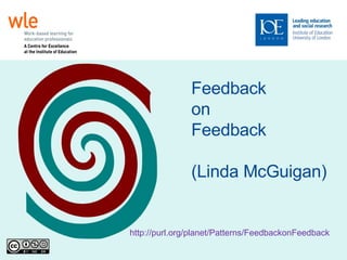 Feedback  on  Feedback (Linda McGuigan)‏ http://purl.org/planet/Patterns/FeedbackonFeedback   