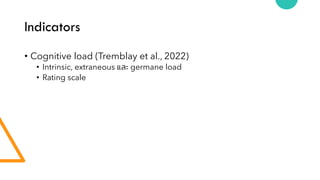 Indicators
• Cognitive load (Tremblay et al., 2022)
• Intrinsic, extraneous และ germane load
• Rating scale
 