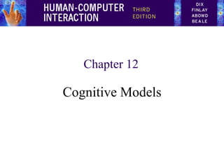Chapter 12
Cognitive Models
 