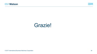 Grazie!
34© 2017 International Business Machines Corporation
 