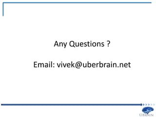 Any Questions ?
Email: vivek@uberbrain.net
 