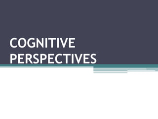 COGNITIVE
PERSPECTIVES
 