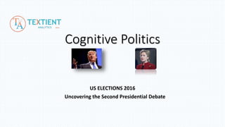 Cognitive Politics
US ELECTIONS 2016
Uncovering the Second Presidential Debate
 
