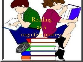 Reading
       as a
cognitive process
 