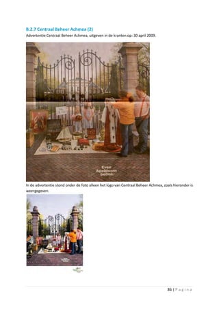 B.2.7 Centraal Beheer Achmea (2)
Advertentie Centraal Beheer Achmea, uitgeven in de kranten op: 30 april 2009.




In de advertentie stond onder de foto alleen het logo van Centraal Beheer Achmea, zoals hieronder is
weergegeven.




                                                                                    86 | P a g i n a
 