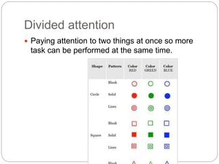 Divided attention
 Paying attention to two things at once so more
task can be performed at the same time.
 
