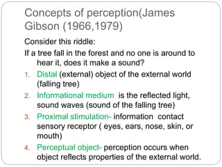 Concepts of perception(James
Gibson (1966,1979)
Consider this riddle:
If a tree fall in the forest and no one is around to...
