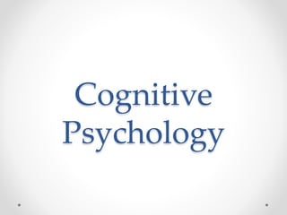 Cognitive
Psychology
 