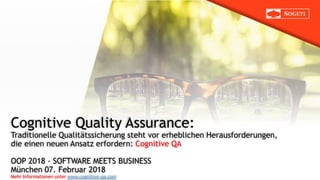 us.sogeti.com
Cognitive Quality Assurance:
Traditionelle Qualitätssicherung steht vor erheblichen Herausforderungen,
die e...