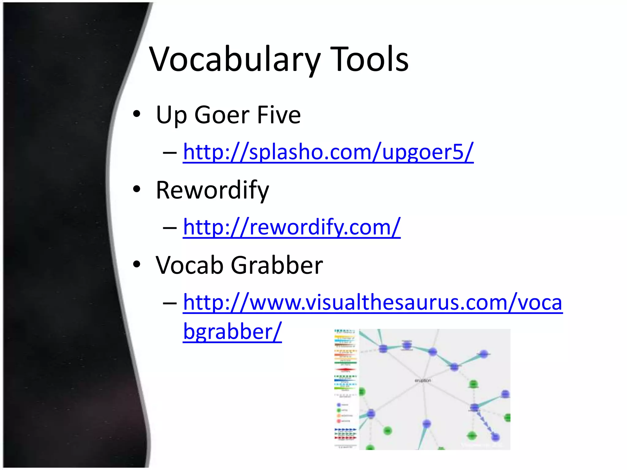 Vocabulary Tools
• Up Goer Five
– http://splasho.com/upgoer5/

• Rewordify
– http://rewordify.com/

• Vocab Grabber
– http://www.visualthesaurus.com/voca
bgrabber/

 