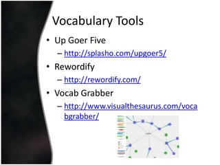 Vocabulary Tools
• Up Goer Five
– http://splasho.com/upgoer5/

• Rewordify
– http://rewordify.com/

• Vocab Grabber
– http://www.visualthesaurus.com/voca
bgrabber/

 