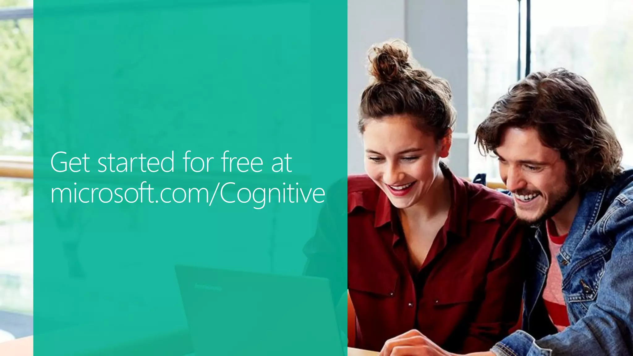 Get started for free at
microsoft.com/Cognitive
 