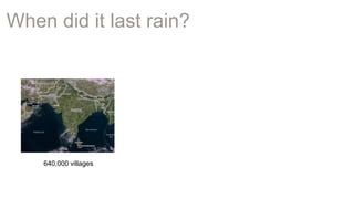 4Page© 2015 IBM Corporation
When did it last rain?
640,000 villages
 