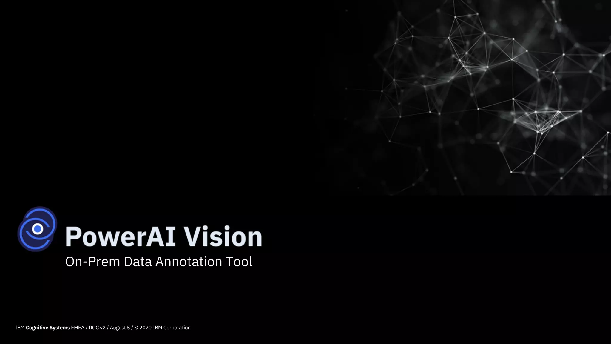 On-Prem Data Annotation Tool
32IBM Cognitive Systems EMEA / DOC v2 / August 5 / © 2020 IBM Corporation
 