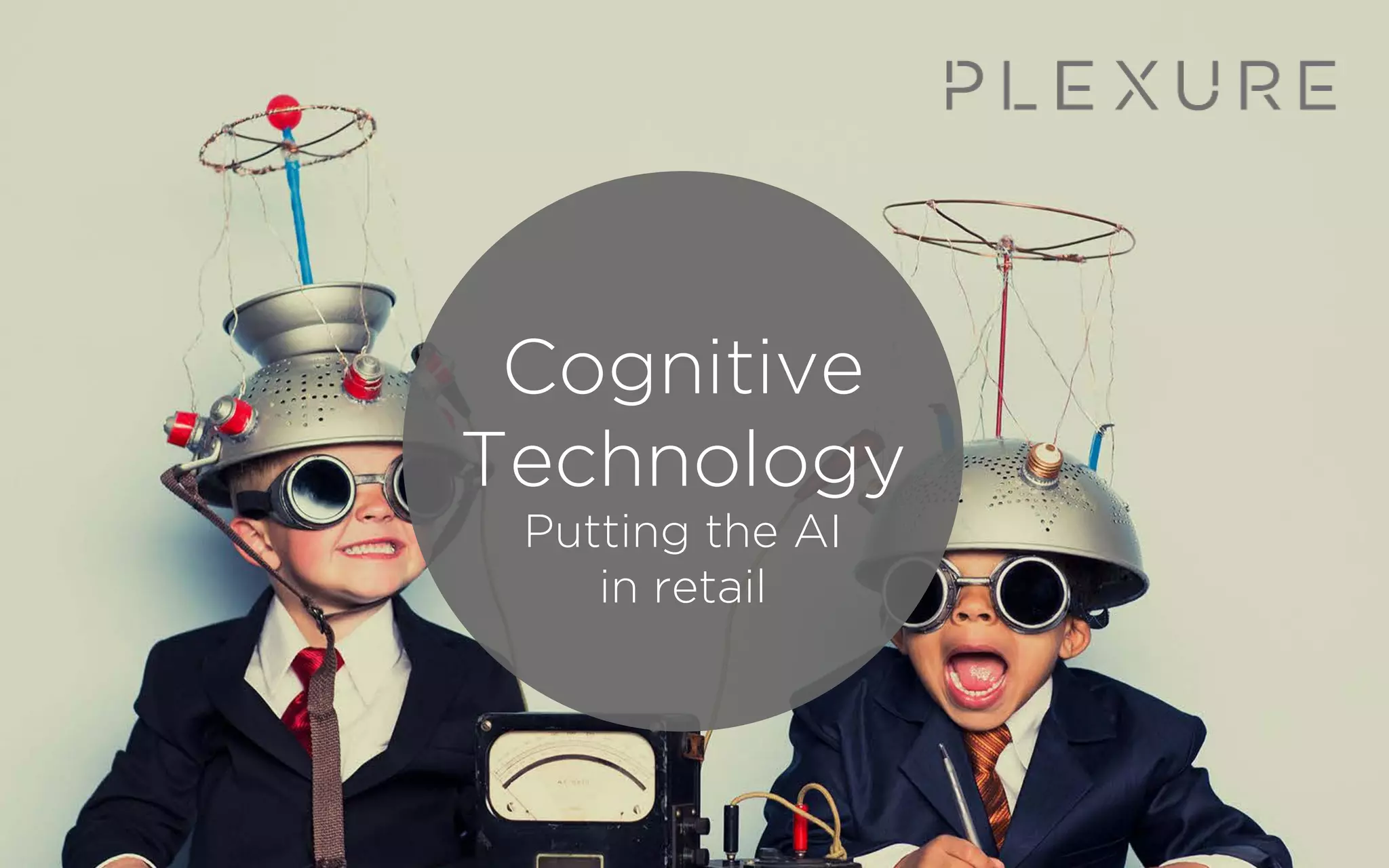 Cognitive
Technology
Putting the AI
in retail