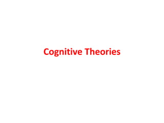Cognitive Theories
 