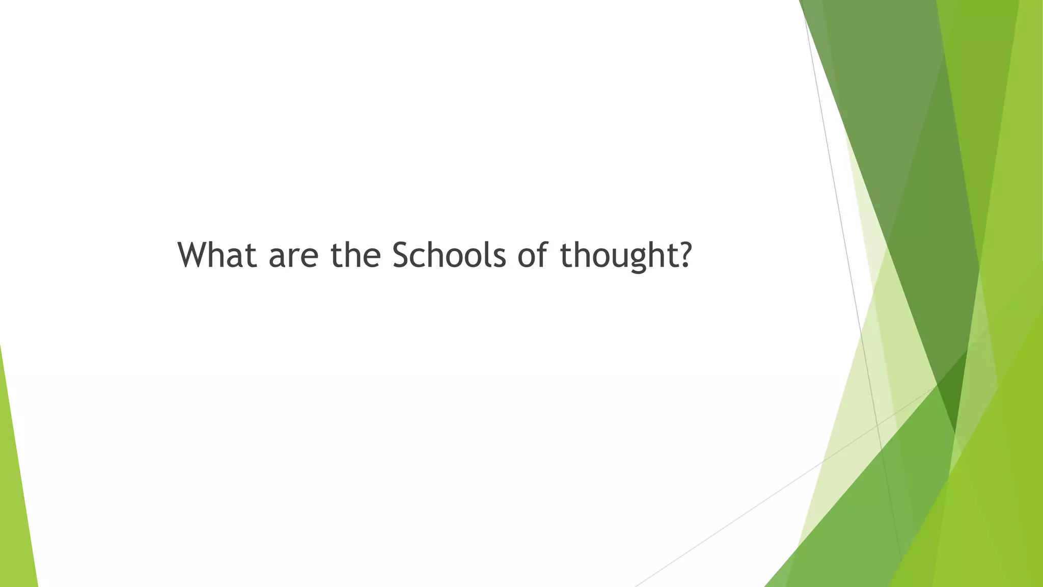 What are the Schools of thought?
 
