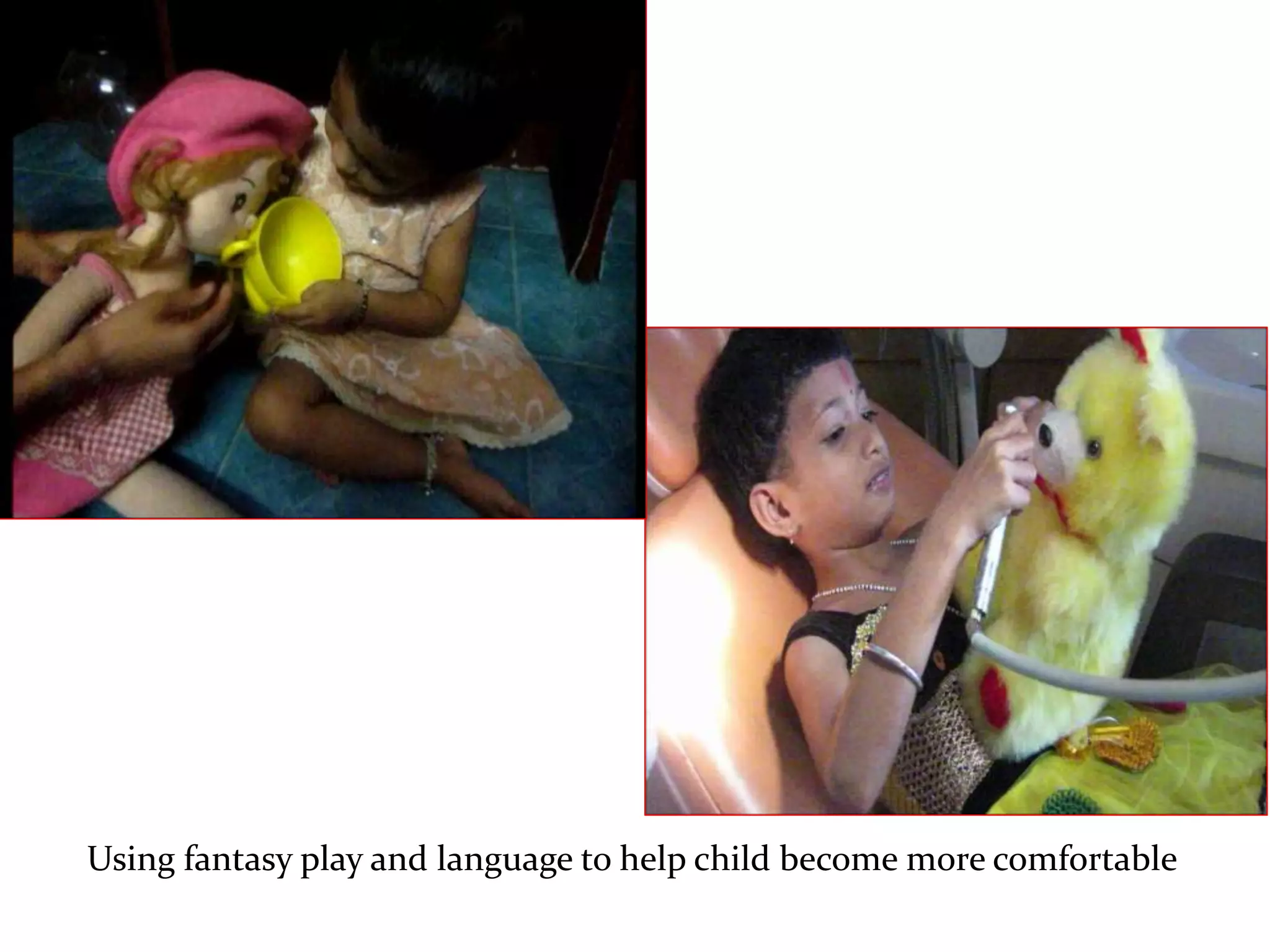 Using fantasy play and language to help child become more comfortable
 