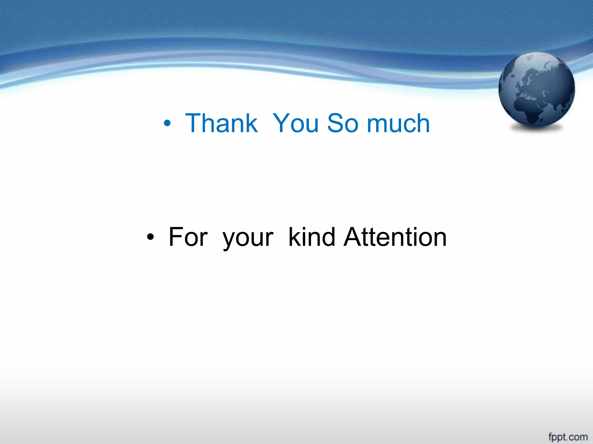 • Thank You So much
• For your kind Attention
 