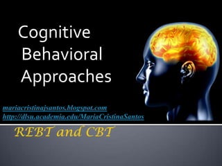 Cognitive
Behavioral
Approaches
mariacristinajsantos.blogspot.com
http://dlsu.academia.edu/MariaCristinaSantos
 