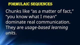 Formulaic Chunks Example Cognitive & Usage-based Approaches to SLA.pptx