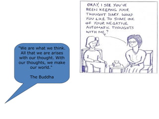 "We are what we think.
All that we are arises
with our thought. With
our thoughts, we make
our world."
The Buddha

 