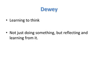 DeweyLearning to thinkNot just doing something, but reflecting and learning from it.