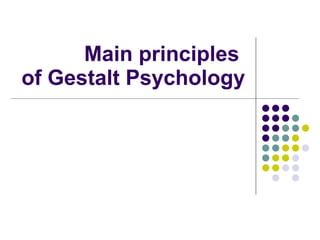 Main principles  of Gestalt Psychology 