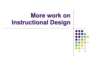 More work on Instructional Design 