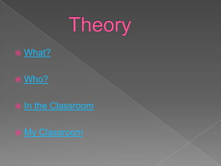    What?

   Who?

   In the Classroom

   My Classroom
 