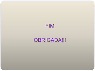 FIM
OBRIGADA!!!