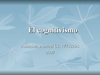 El cognitivismo Amarista, Auribel CI: 17752298 2007 