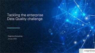 Tackling the enterprise
Data Quality challenge
Cognitivo Consulting
January 2020
 
