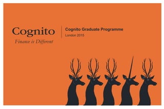Cognito Graduate Programme
London 2015
 