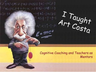 Cognitive Coaching and Teachers as
Mentors
 
