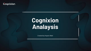 Cognixion
Analaysis
Created by Hayato Waki
 