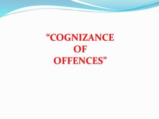 “COGNIZANCE
OF
OFFENCES”
 